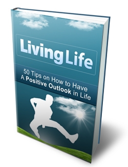 (image for) Living Life: 50 Tips on How to Have a Positive Outlook in Life