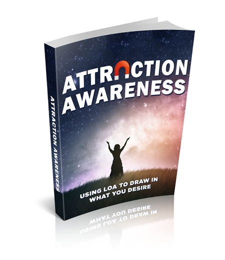 (image for) Attraction Awareness: Using Law of Attraction to Draw in What You Desire