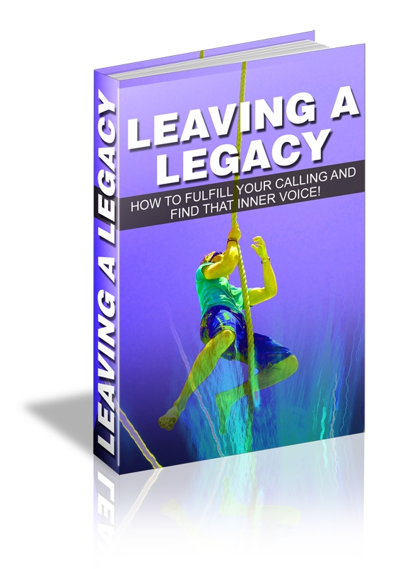 (image for) Leaving A Legacy: How To Fulfill Your Calling & Find That Inner Voice